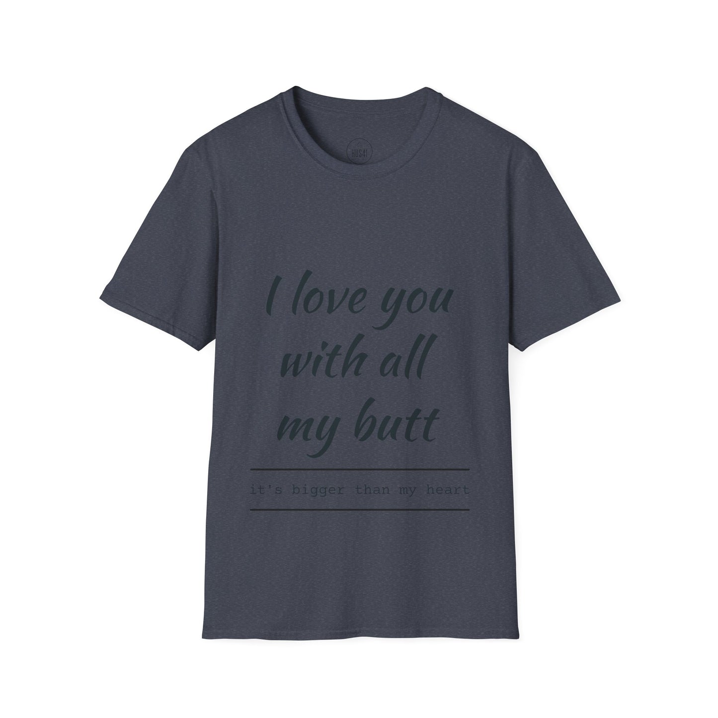 Hus41 T-Shirt - I Love You with All My Butt
