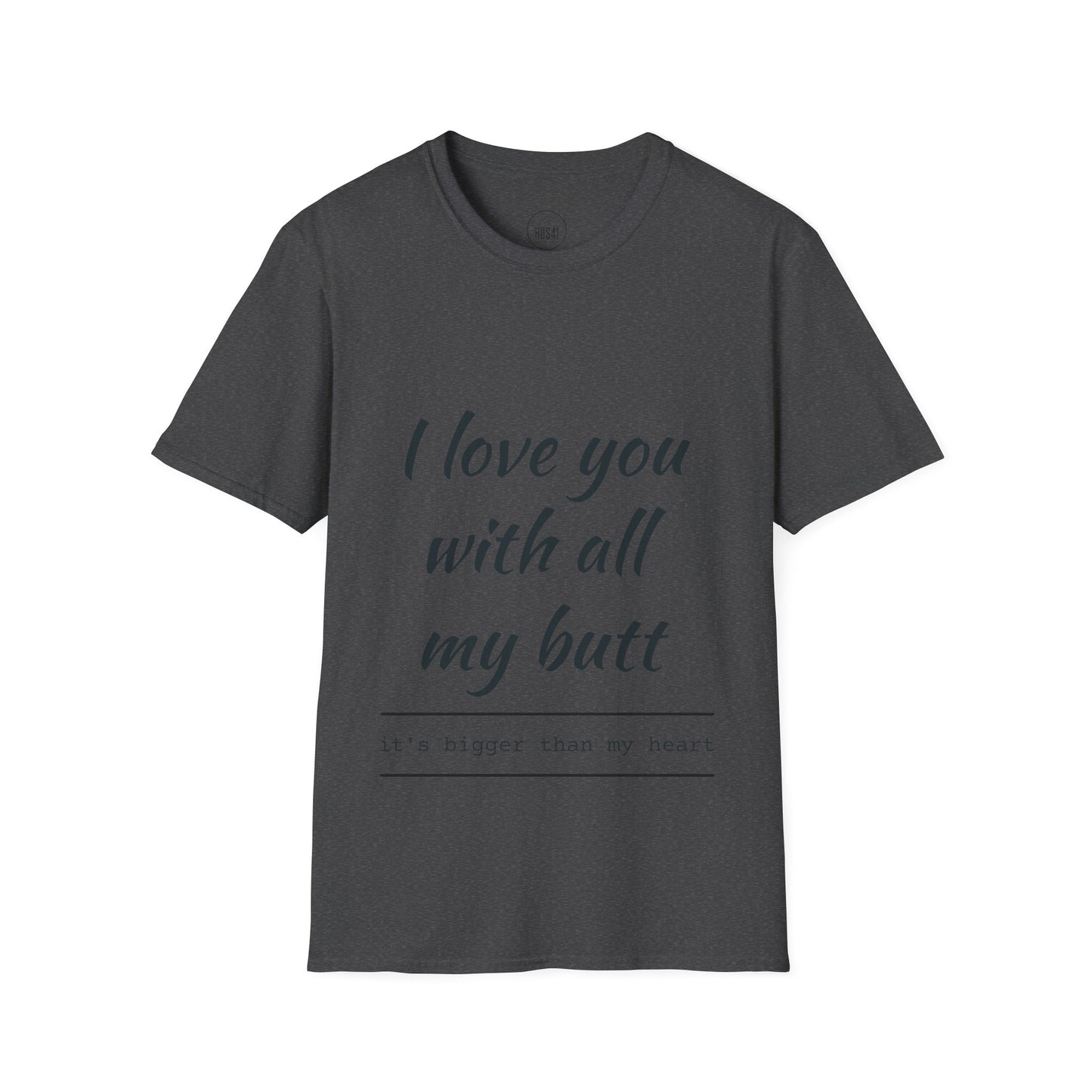 Hus41 T-Shirt - I Love You with All My Butt