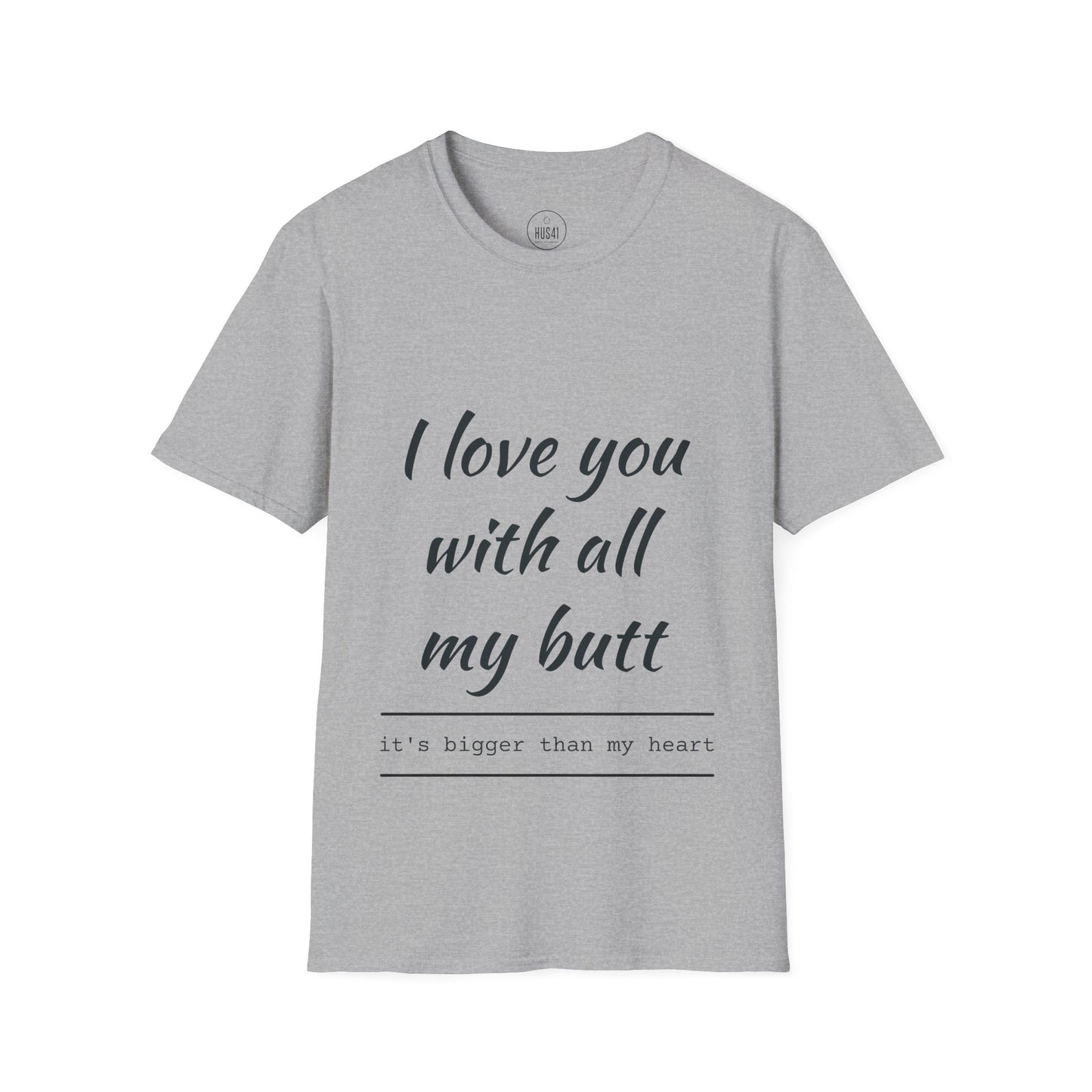 Hus41 T-Shirt - I Love You with All My Butt