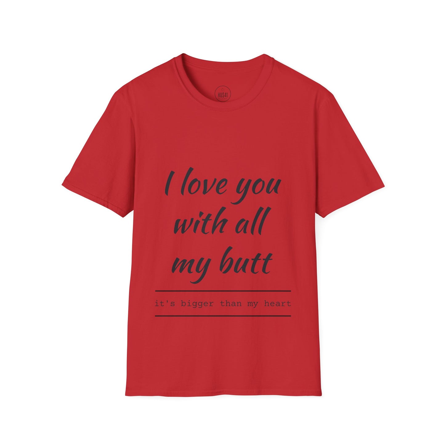 Hus41 T-Shirt - I Love You with All My Butt