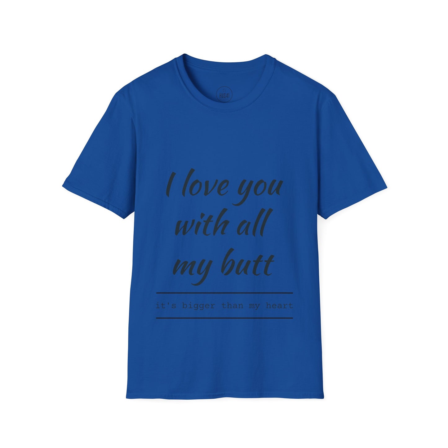 Hus41 T-Shirt - I Love You with All My Butt
