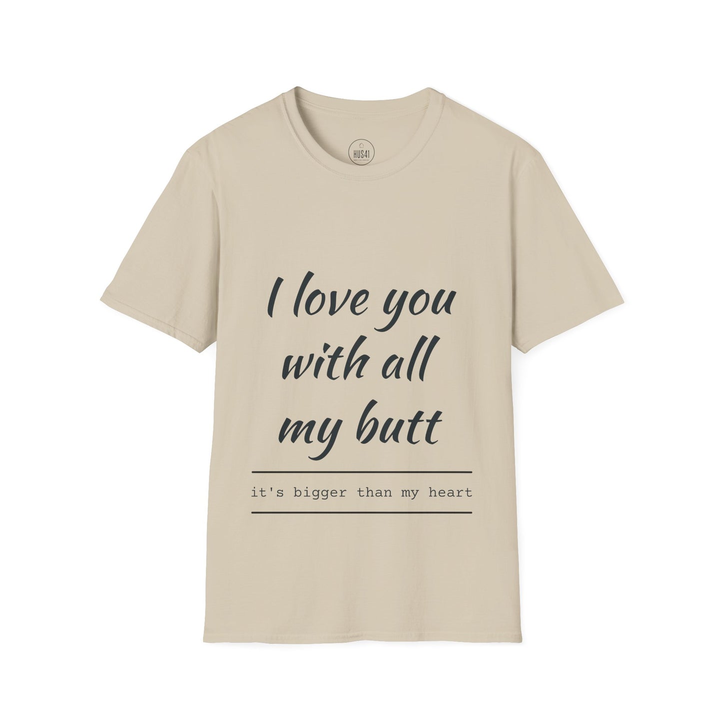 Hus41 T-Shirt - I Love You with All My Butt