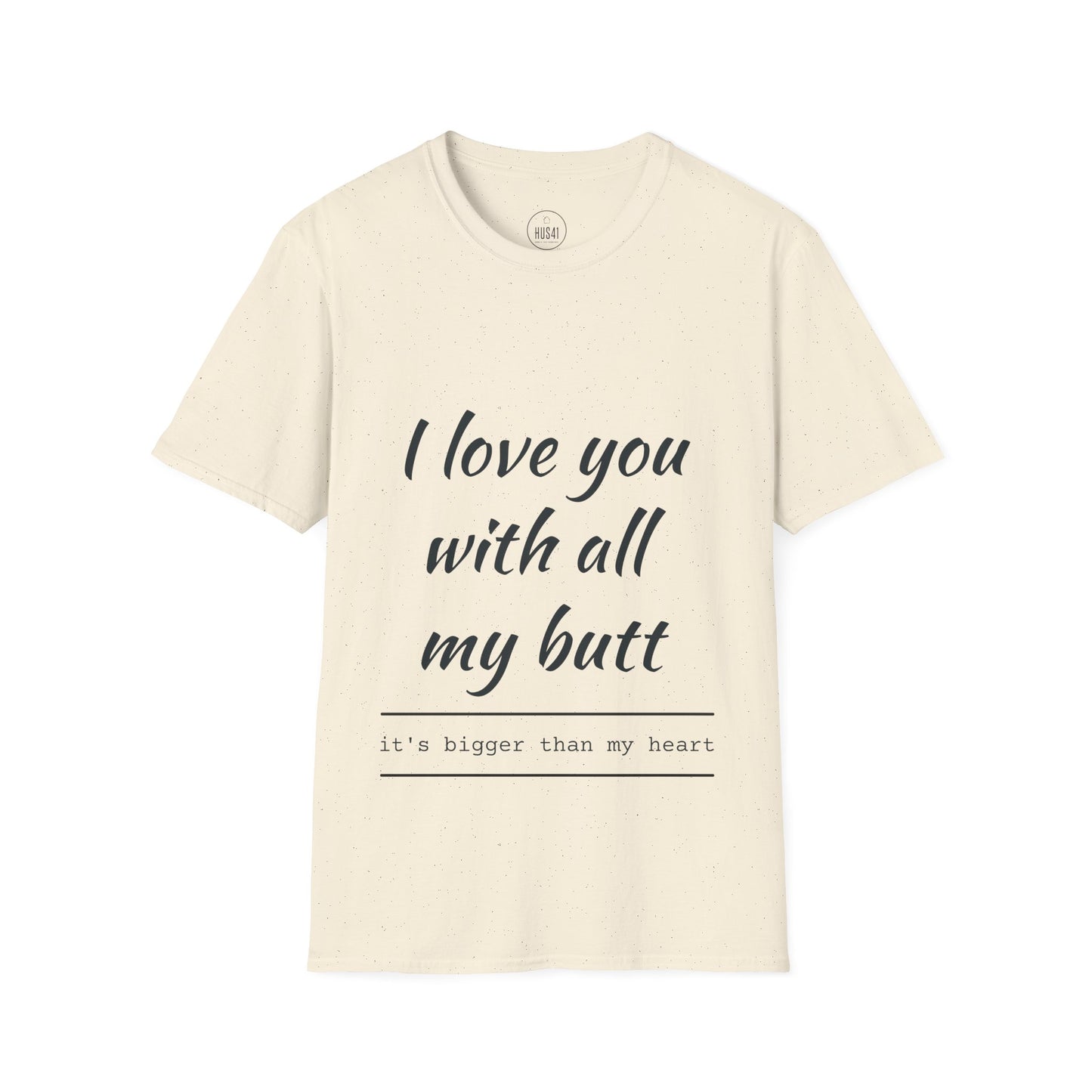 Hus41 T-Shirt - I Love You with All My Butt