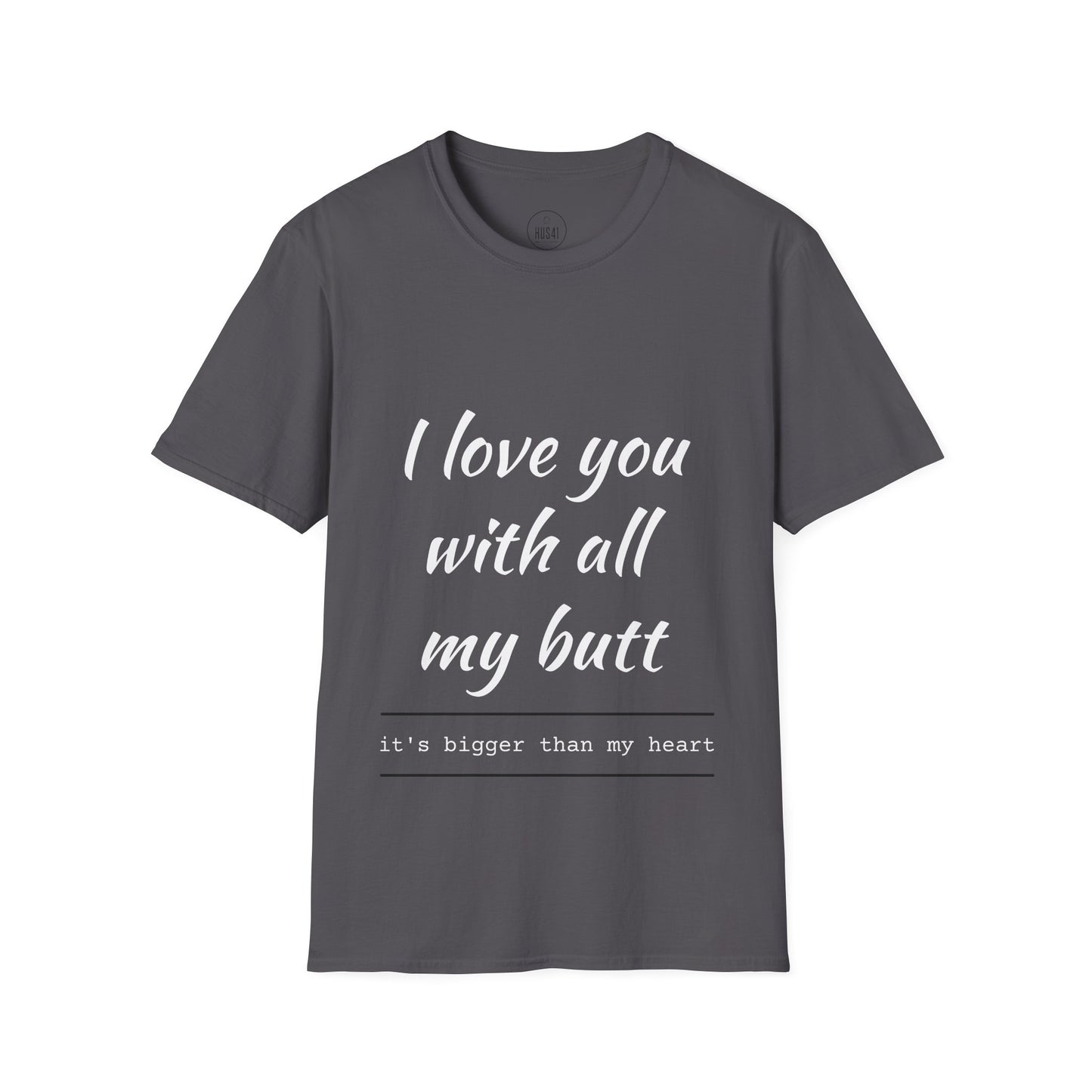 Hus41 T-Shirt - I Love You with All My Butt