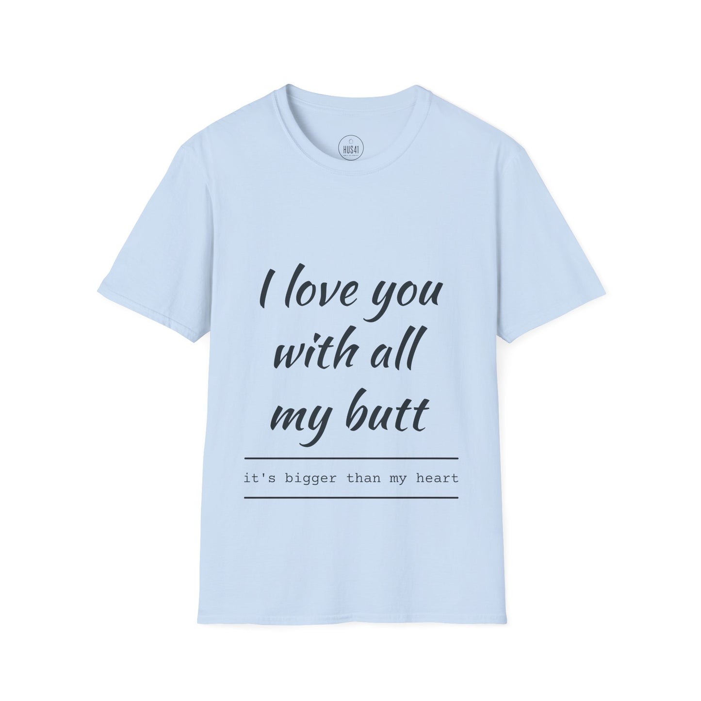 Hus41 T-Shirt - I Love You with All My Butt